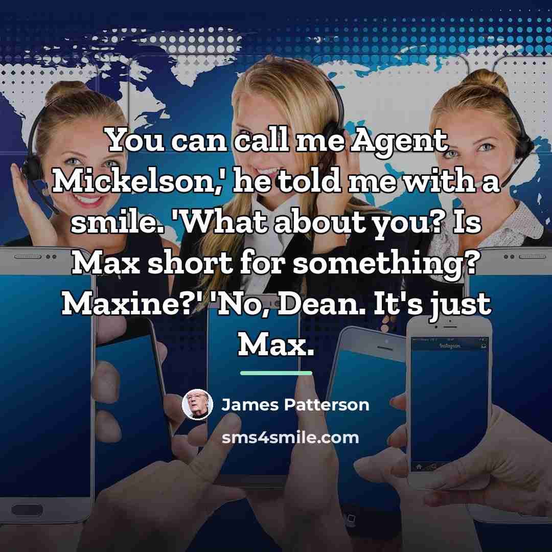 “You can call me Agent Mickelson,' he told me with…” quote by James Patterson