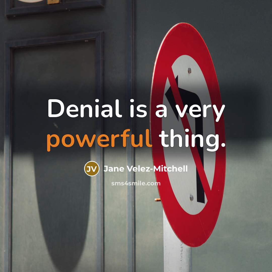 “Denial is a very powerful thing.…” quote by Jane Velez-Mitchell