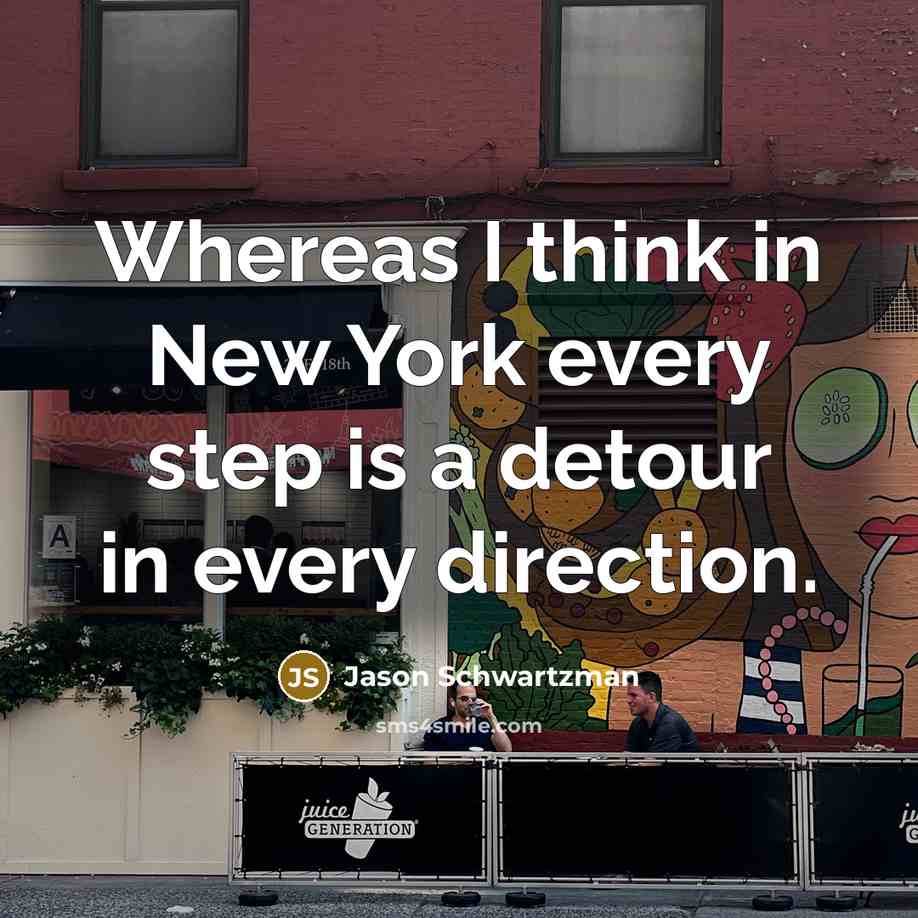 “Whereas I think in New York every step is a…” quote by Jason Schwartzman