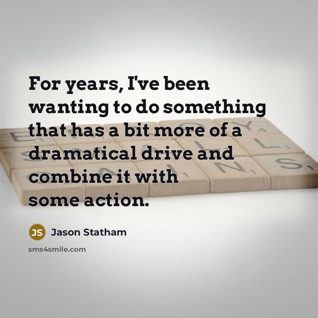 “For years, I've been wanting to do something that has…” quote by Jason Statham