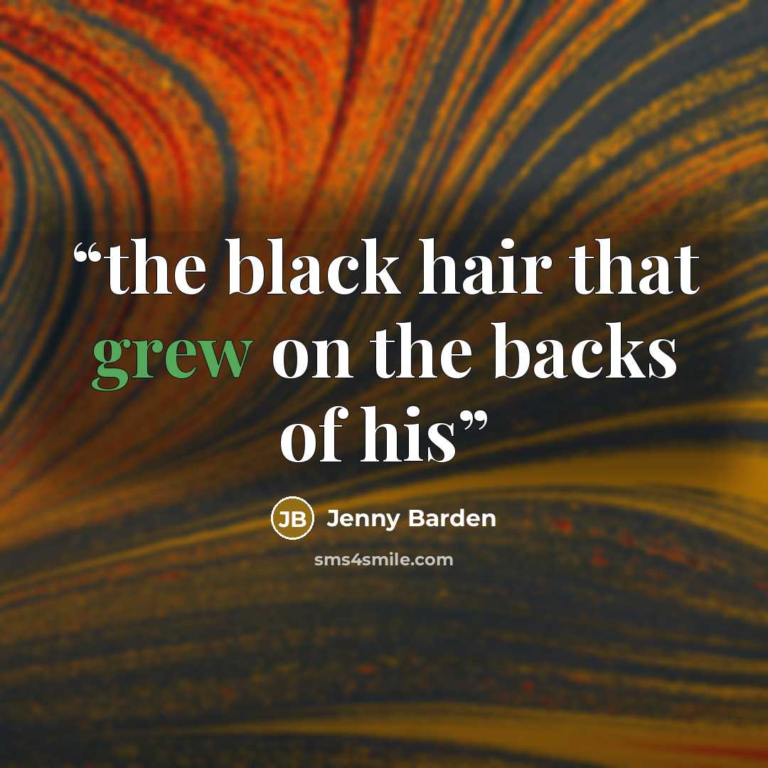 “the black hair that grew on the backs of his” quote by Jenny Barden
