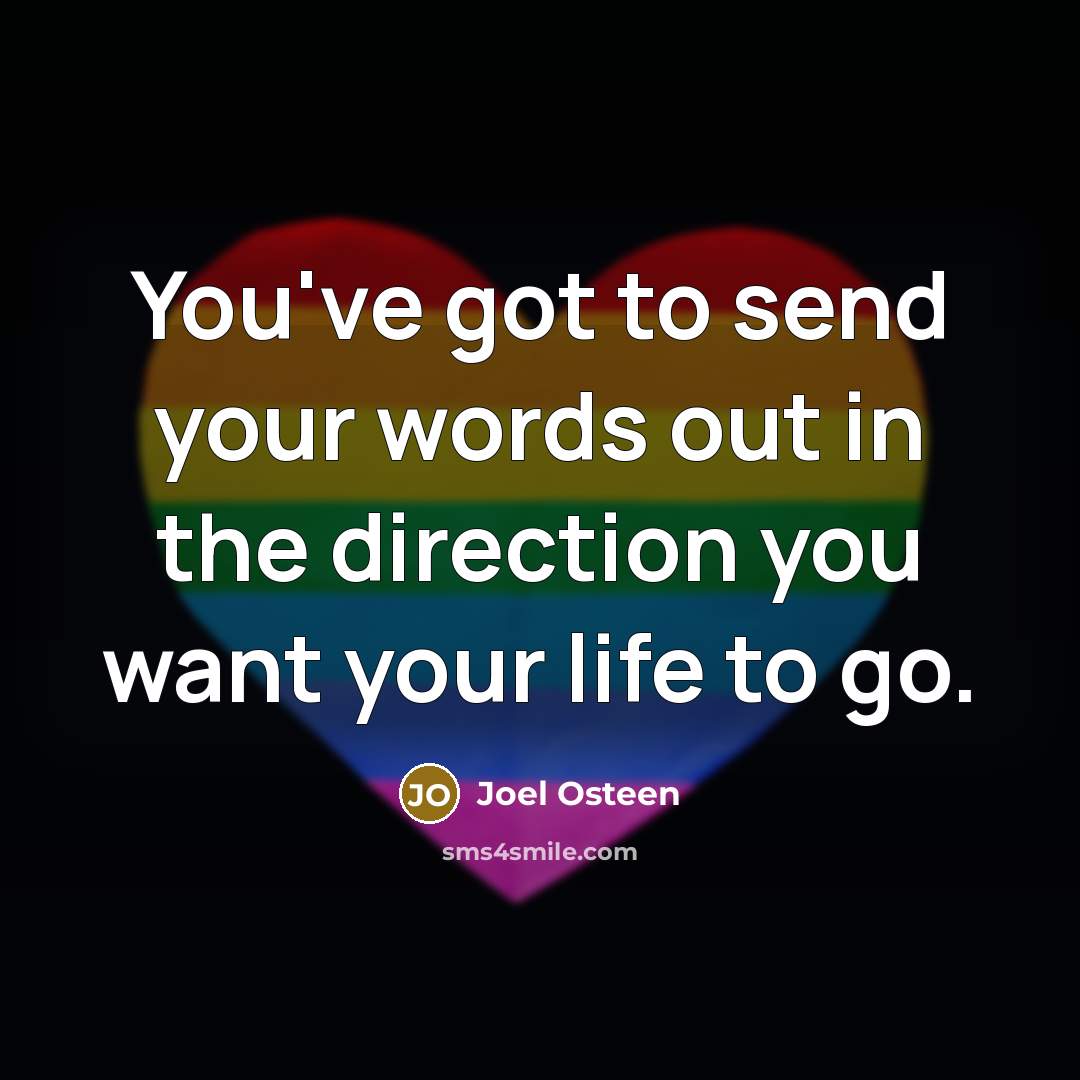 “You've got to send your words out in the direction…” quote by Joel Osteen