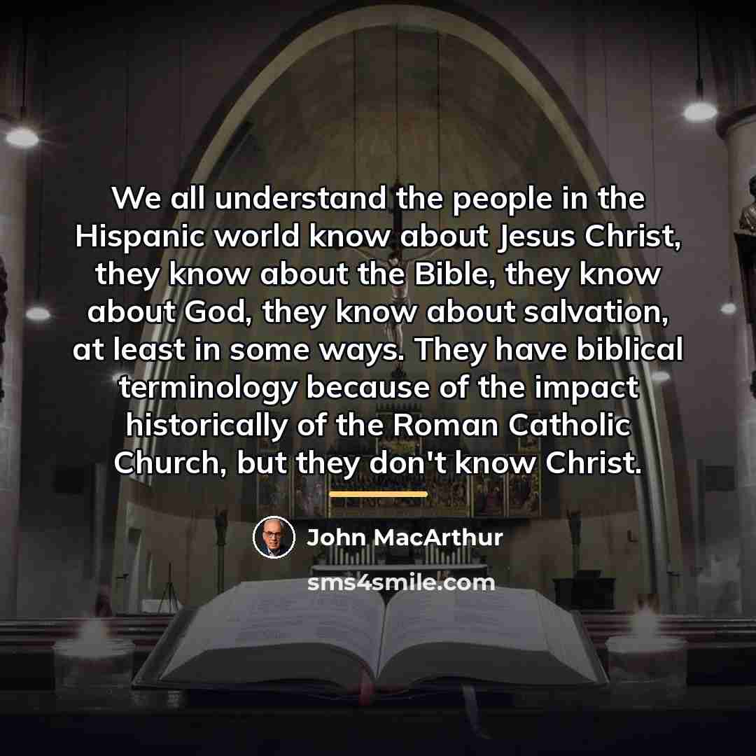 “We all understand the people in the Hispanic world know…” quote by John MacArthur
