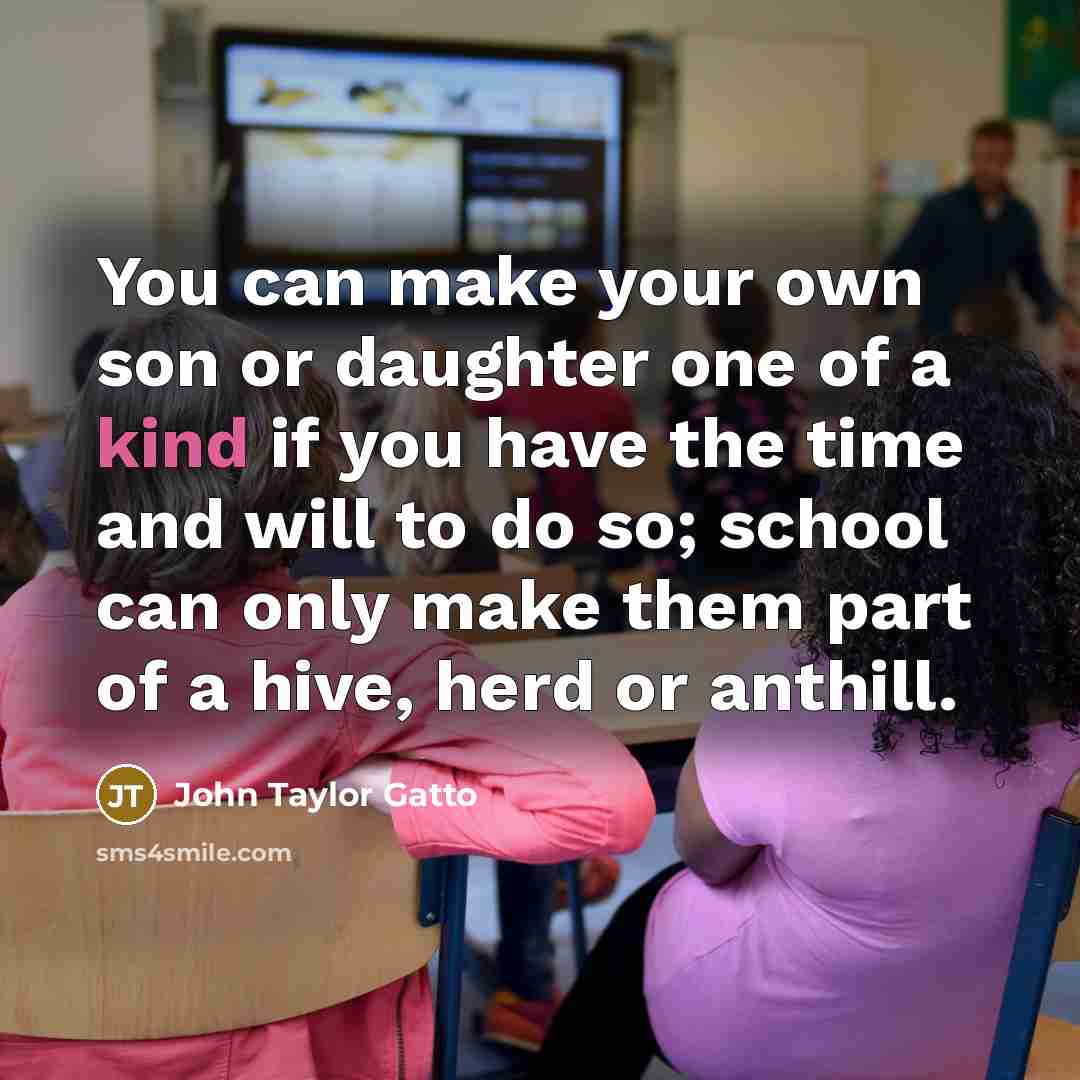 “You can make your own son or daughter one of…” quote by John Taylor Gatto