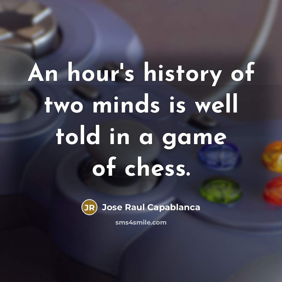 “An hour's history of two minds is well told in…” quote by Jose Raul Capablanca