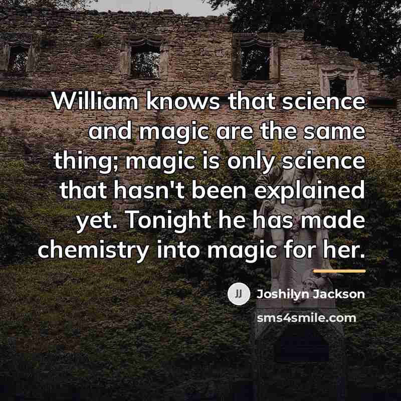 “William knows that science and magic are the same thing;…” quote by Joshilyn Jackson