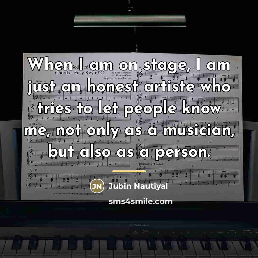 “When I am on stage, I am just an honest…” quote by Jubin Nautiyal