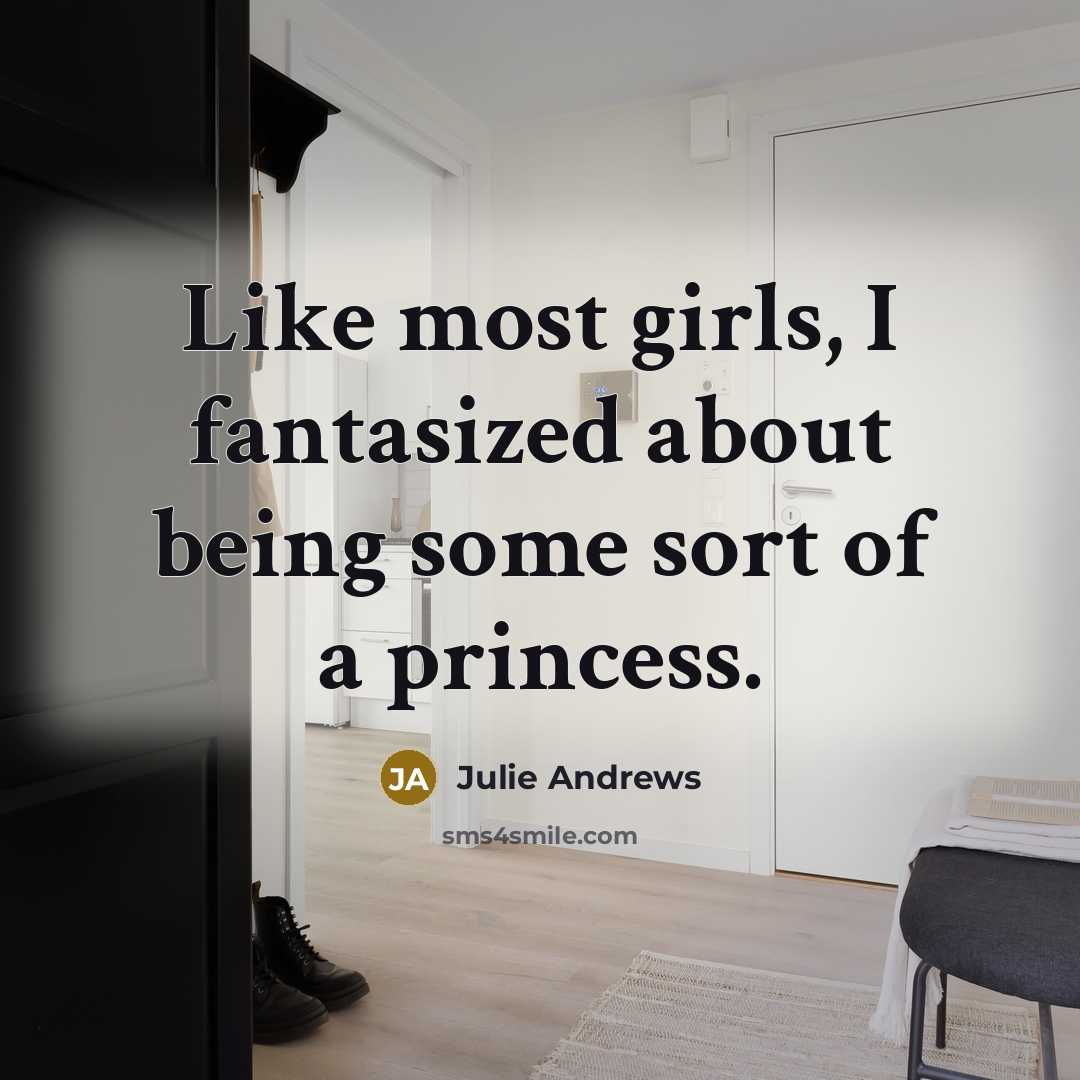 “Like most girls, I fantasized about being some sort of…” quote by Julie Andrews