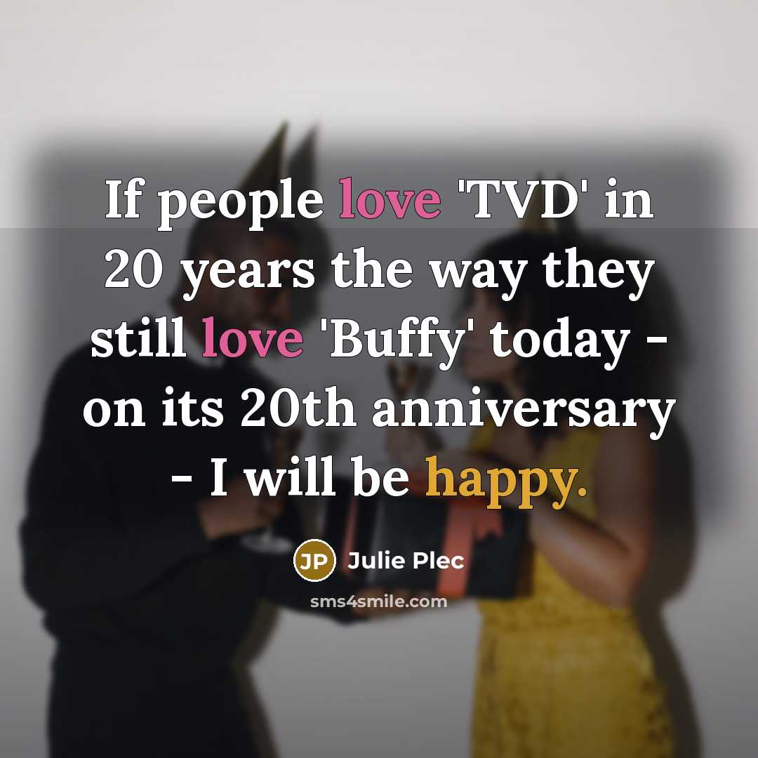 “If people love 'TVD' in 20 years the way they…” quote by Julie Plec