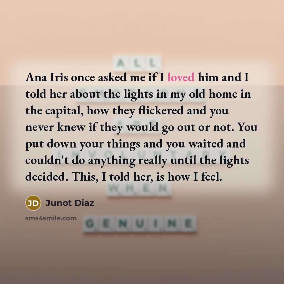 “Ana Iris once asked me if I loved him and…” quote by Junot Diaz