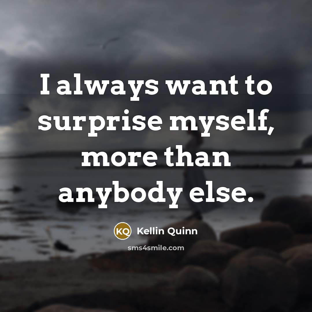 “I always want to surprise myself, more than anybody else.…” quote by Kellin Quinn
