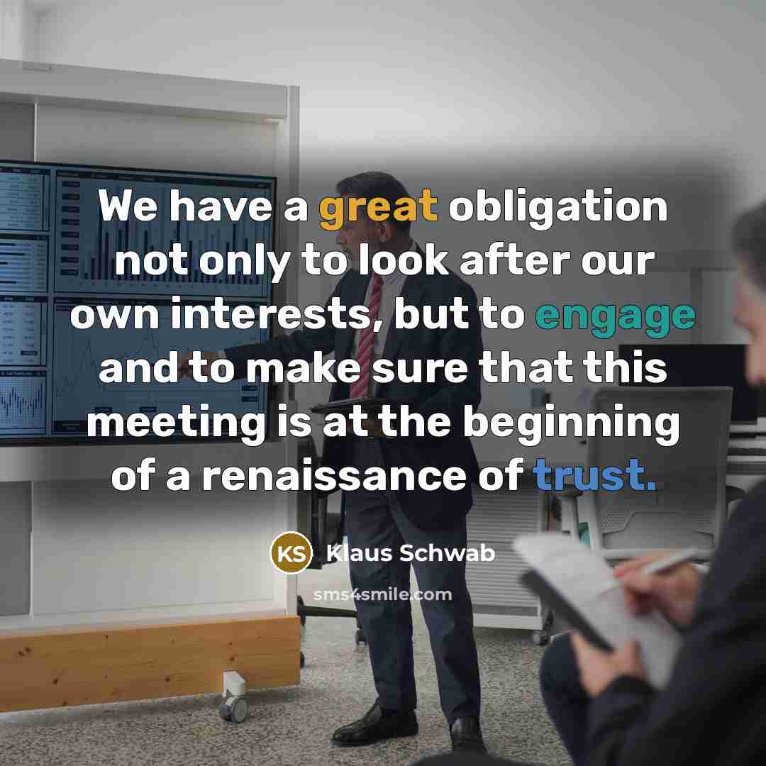 “We have a great obligation not only to look after…” quote by Klaus Schwab