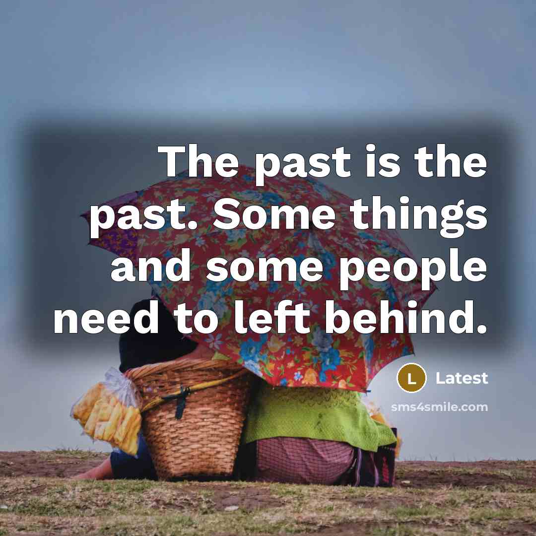 “The past is the past. Some things and some people…” quote by Latest
