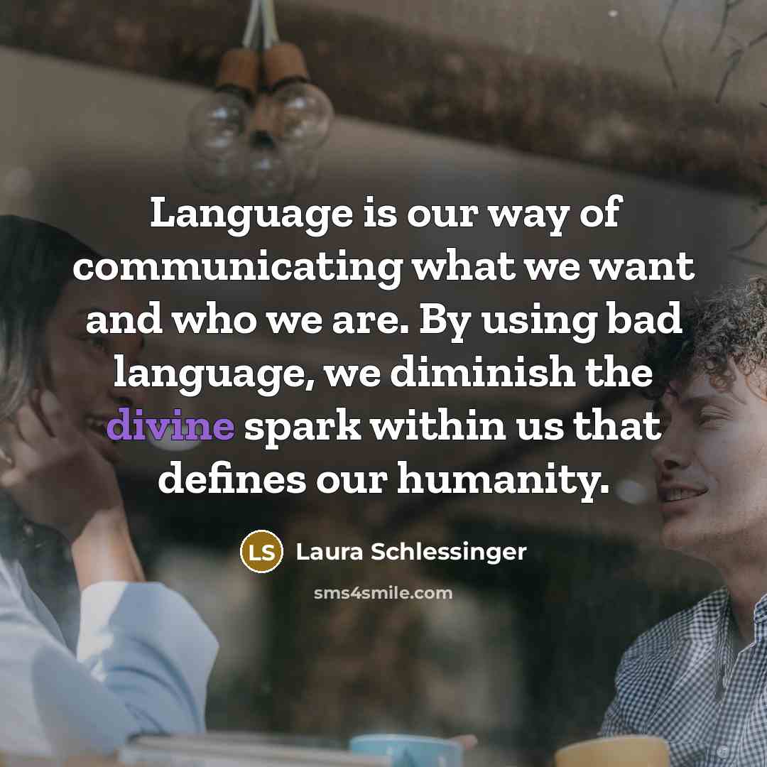 “Language is our way of communicating what we want and…” quote by Laura Schlessinger