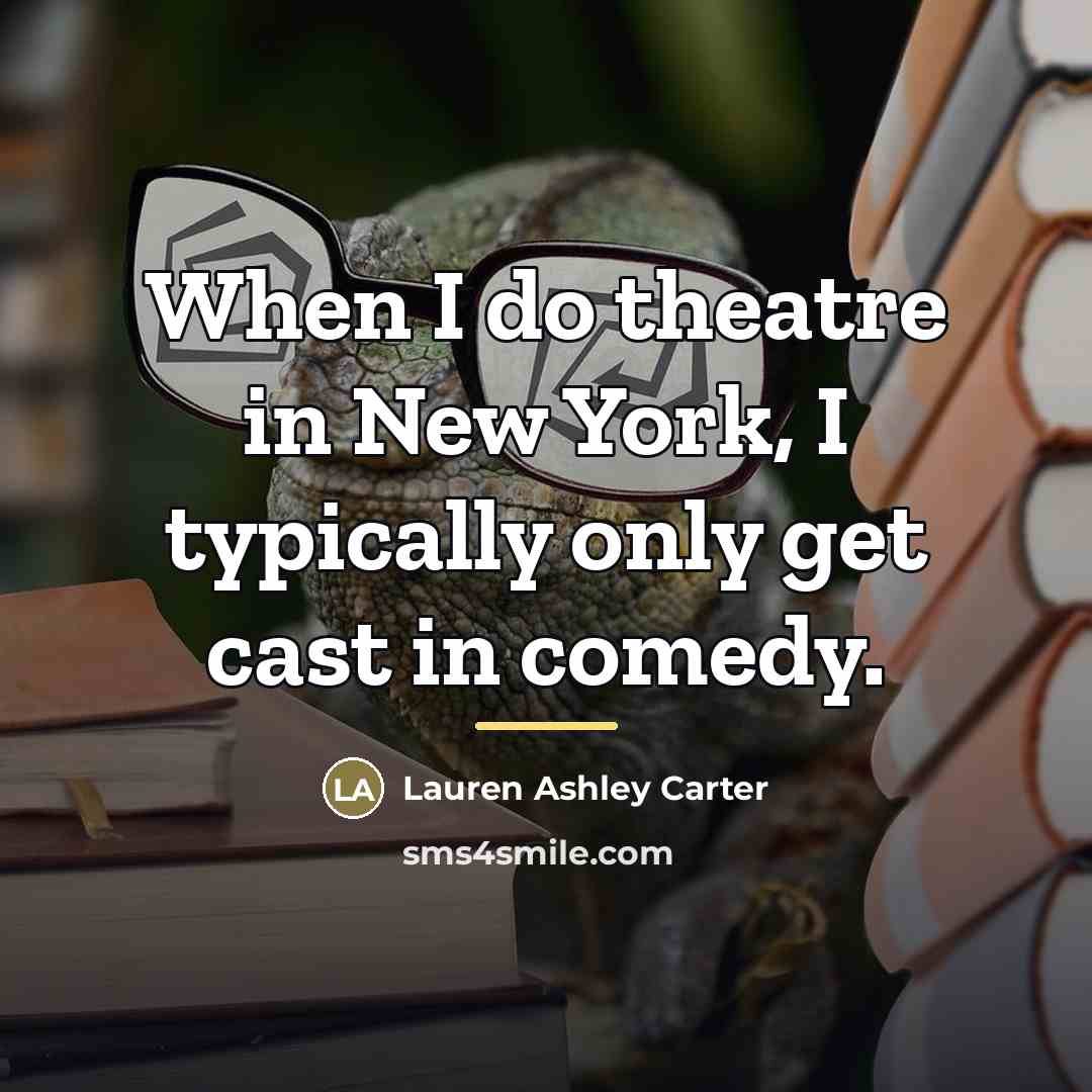 “When I do theatre in New York, I typically only…” quote by Lauren Ashley Carter