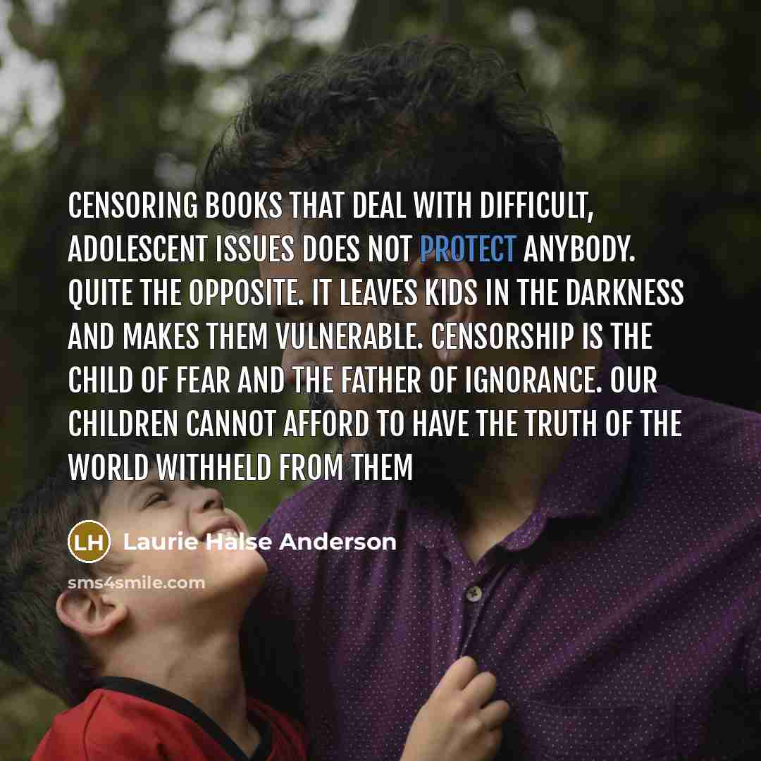 “Censoring books that deal with difficult, adolescent issues does not…” quote by Laurie Halse Anderson