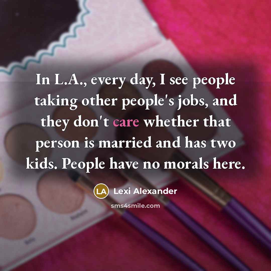 “In L.A., every day, I see people taking other people's…” quote by Lexi Alexander