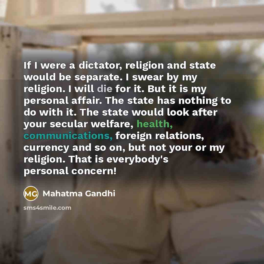 “If I were a dictator, religion and state would be…” quote by Mahatma Gandhi
