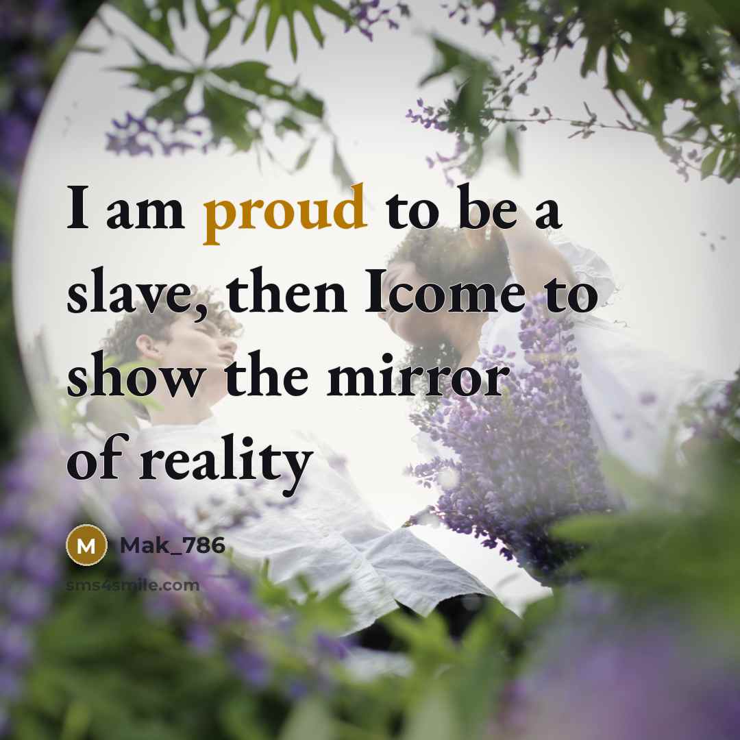 “I am proud to be a slave, then Icome to…” quote by Mak_786
