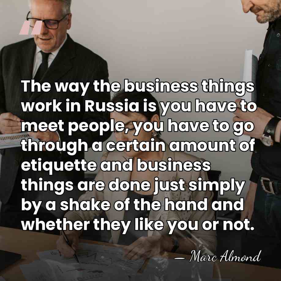 The way the business things work in Russia is you have to&hellip; - Marc Almond