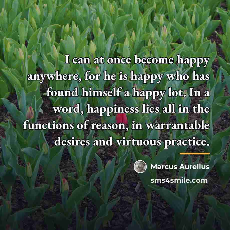 “I can at once become happy anywhere, for he is…” quote by Marcus Aurelius