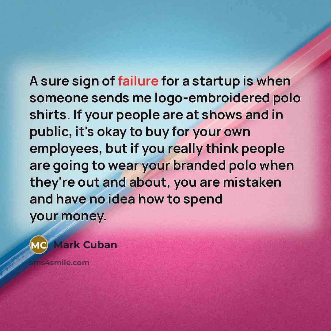 “A sure sign of failure for a startup is when…” quote by Mark Cuban