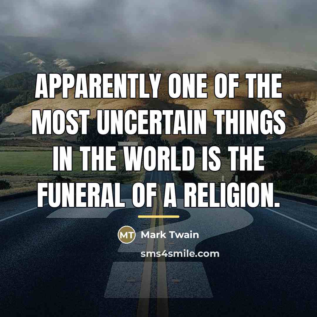 “Apparently one of the most uncertain things in the world…” quote by Mark Twain
