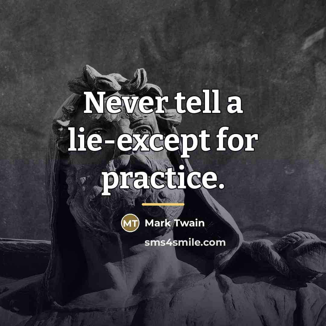 “Never tell a lie-except for practice.…” quote by Mark Twain
