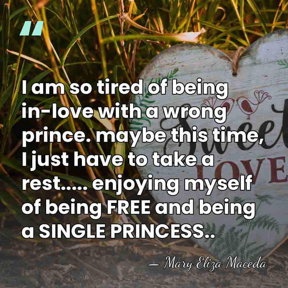 I am so tired of being in-love with a wrong prince. maybe&hellip; - Mary Eliza Maceda