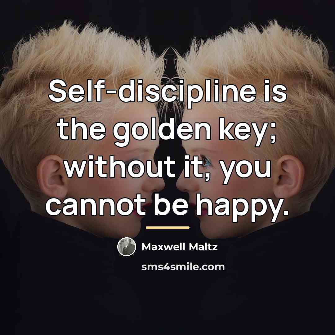 “Self-discipline is the golden key; without it, you cannot be…” quote by Maxwell Maltz