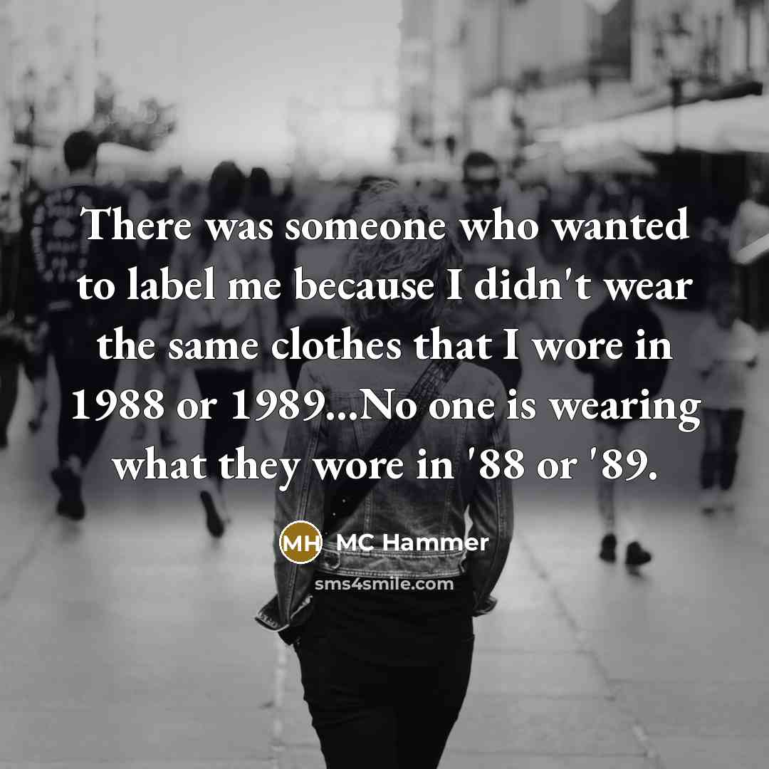 “There was someone who wanted to label me because I…” quote by MC Hammer