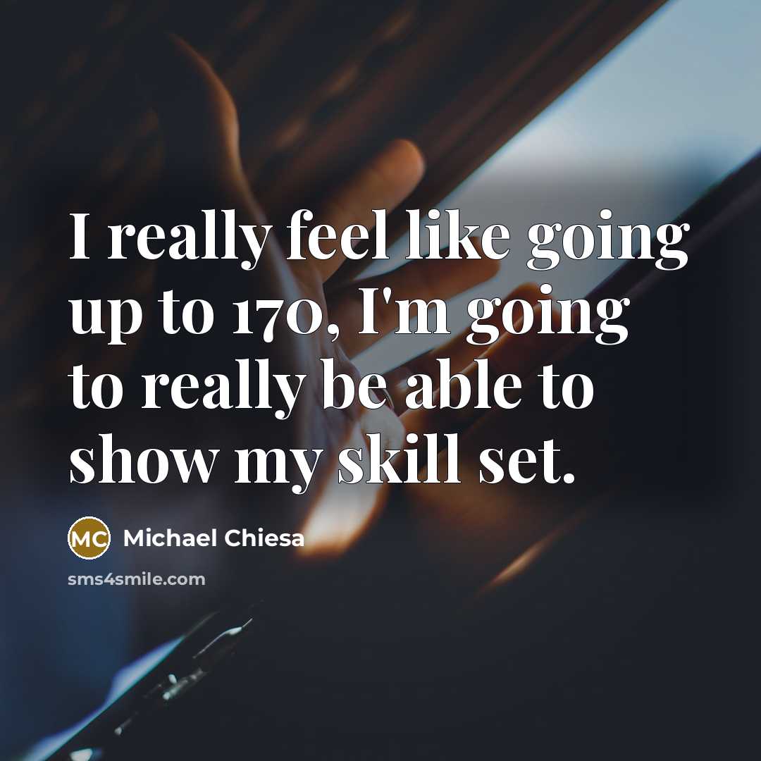 “I really feel like going up to 170, I'm going…” quote by Michael Chiesa