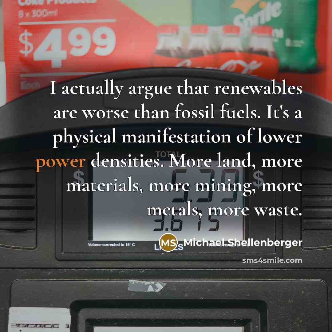 “I actually argue that renewables are worse than fossil fuels.…” quote by Michael Shellenberger