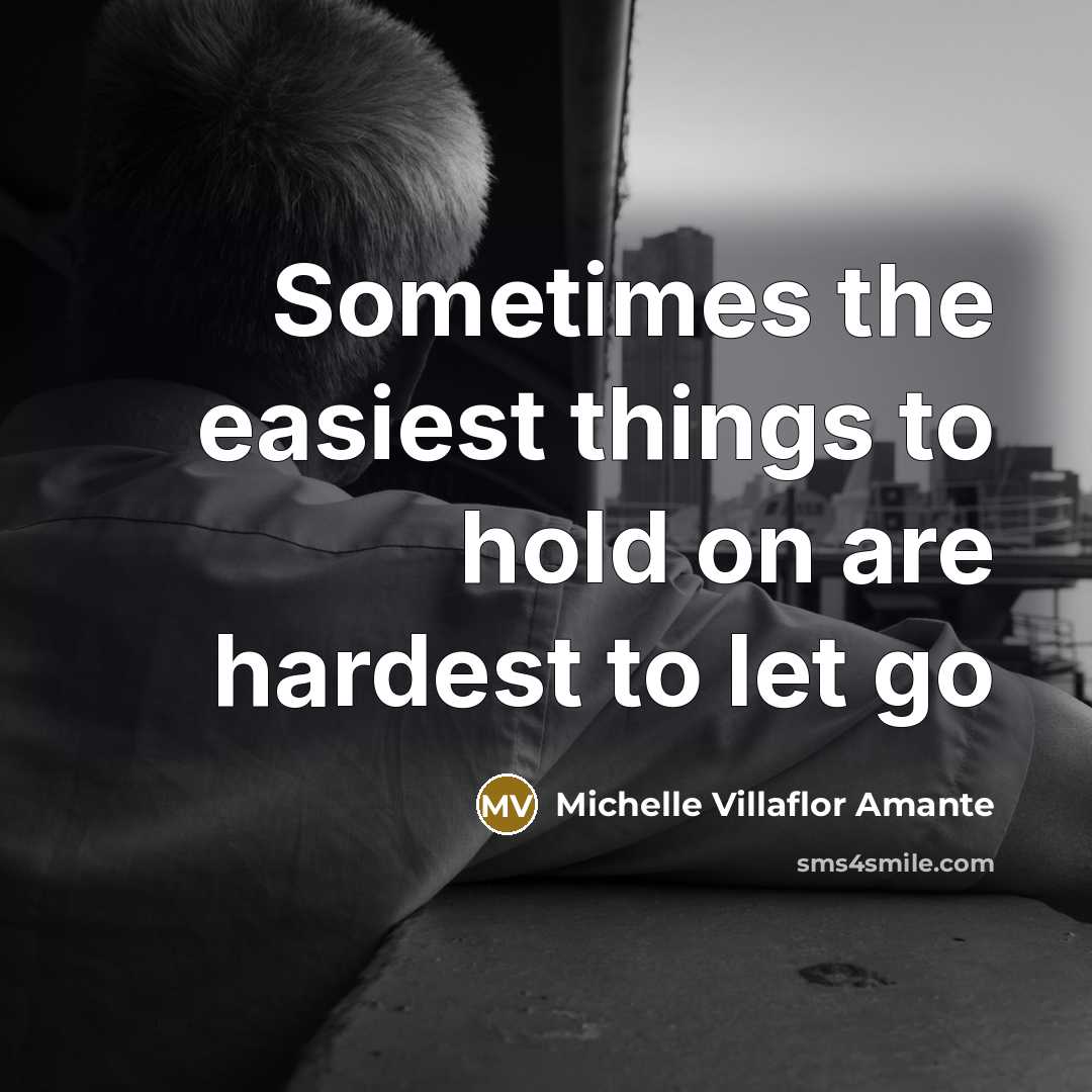 “Sometimes the easiest things to hold on are hardest to…” quote by Michelle Villaflor Amante
