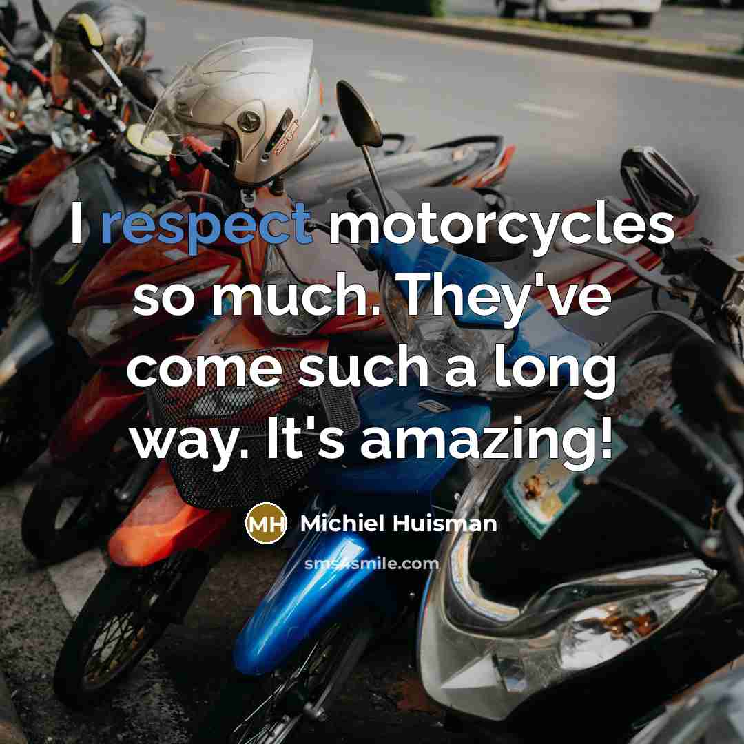 “I respect motorcycles so much. They've come such a long…” quote by Michiel Huisman