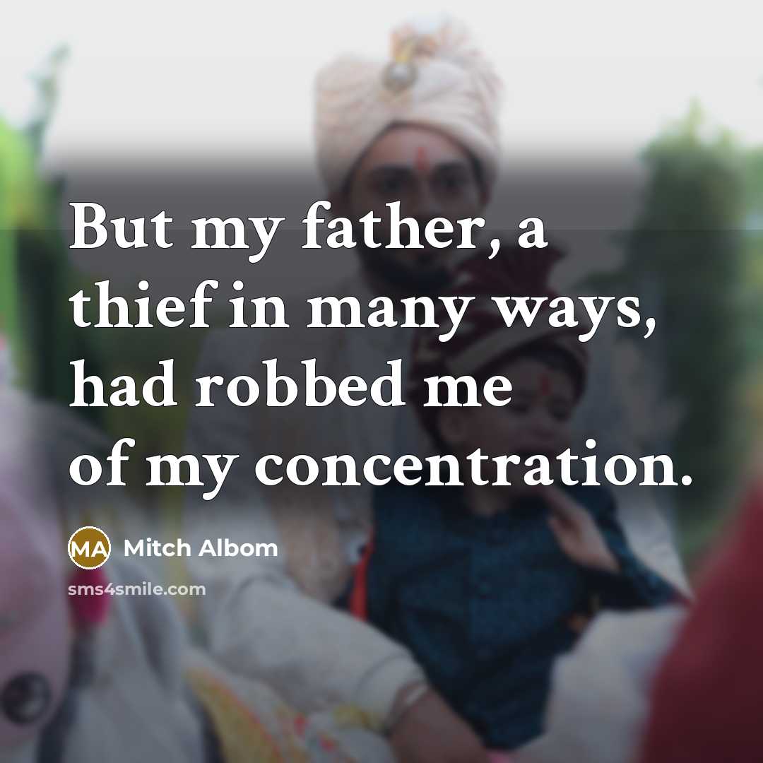 “But my father, a thief in many ways, had robbed…” quote by Mitch Albom