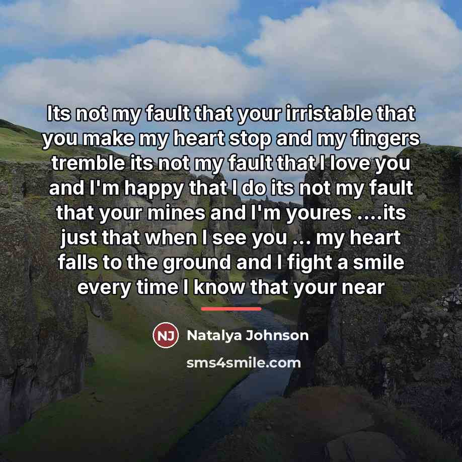 “Its not my fault that your irristable that you make…” quote by Natalya Johnson