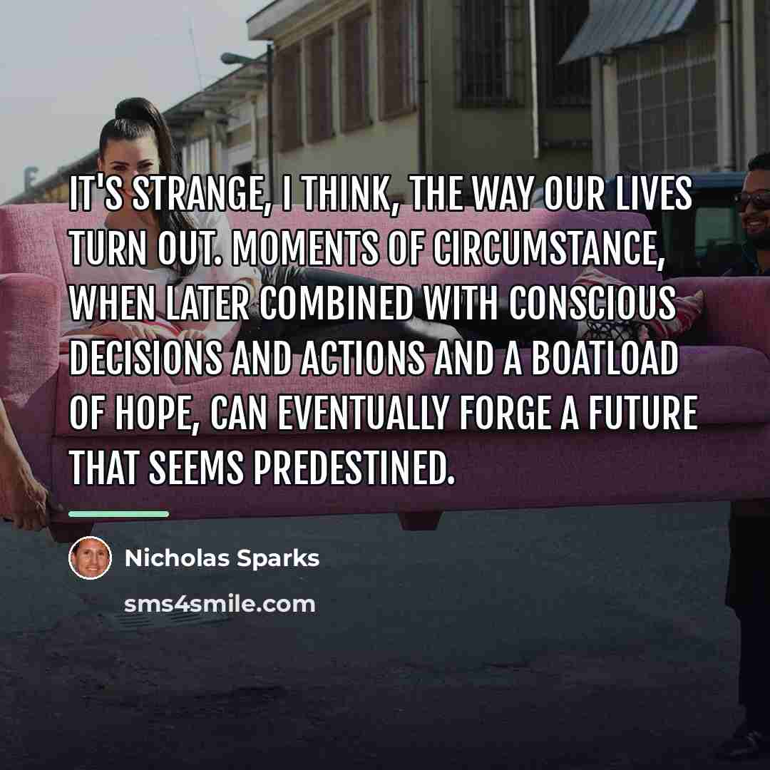 “It's strange, I think, the way our lives turn out.…” quote by Nicholas Sparks