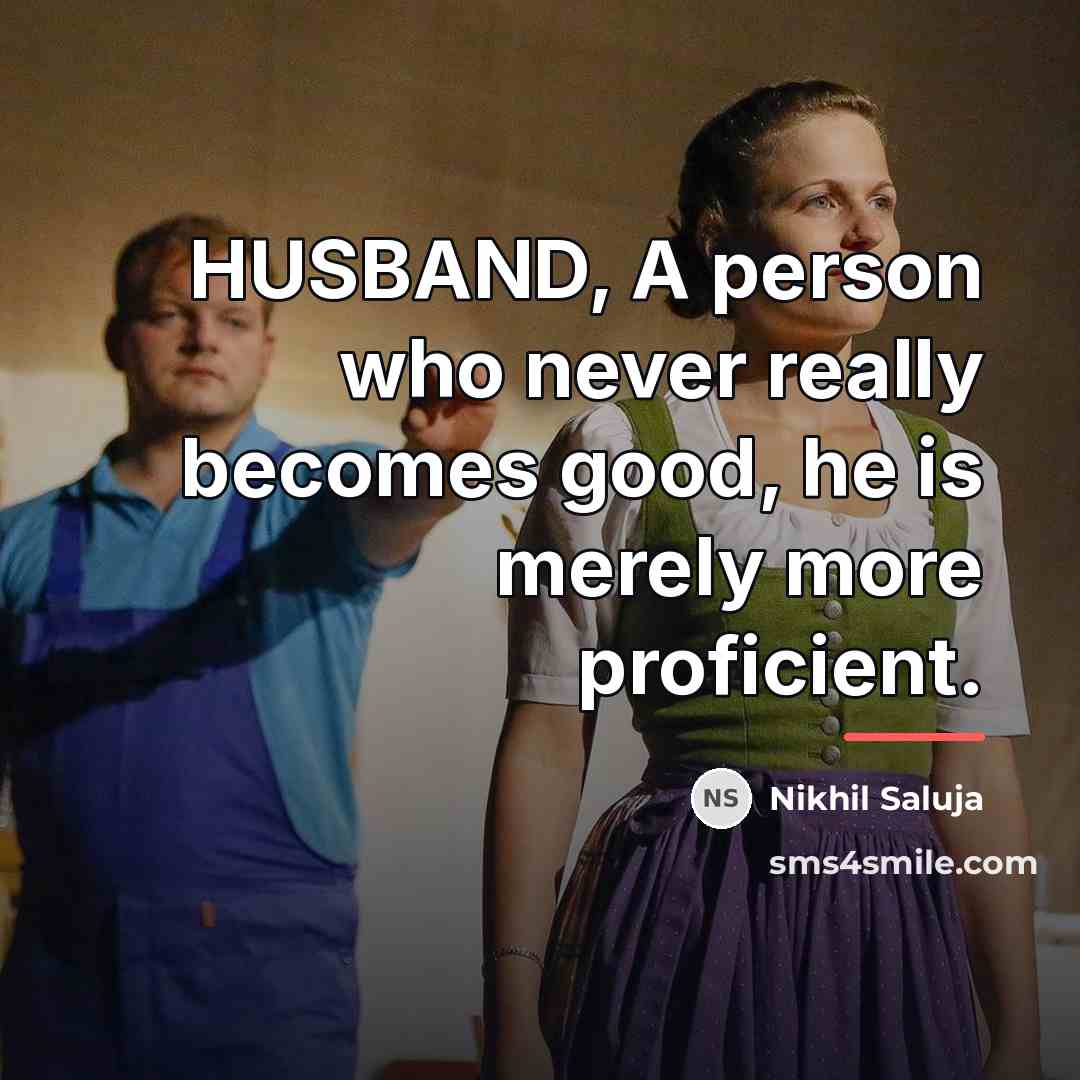 “HUSBAND, A person who never really becomes good, he is…” quote by Nikhil Saluja