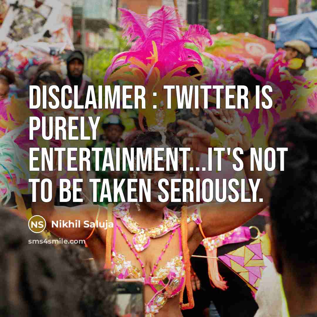 “Disclaimer : Twitter is purely entertainment...it's not to be taken…” quote by Nikhil Saluja