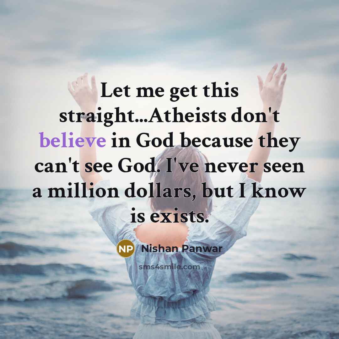 “Let me get this straight...Atheists don't believe in God because…” quote by Nishan Panwar