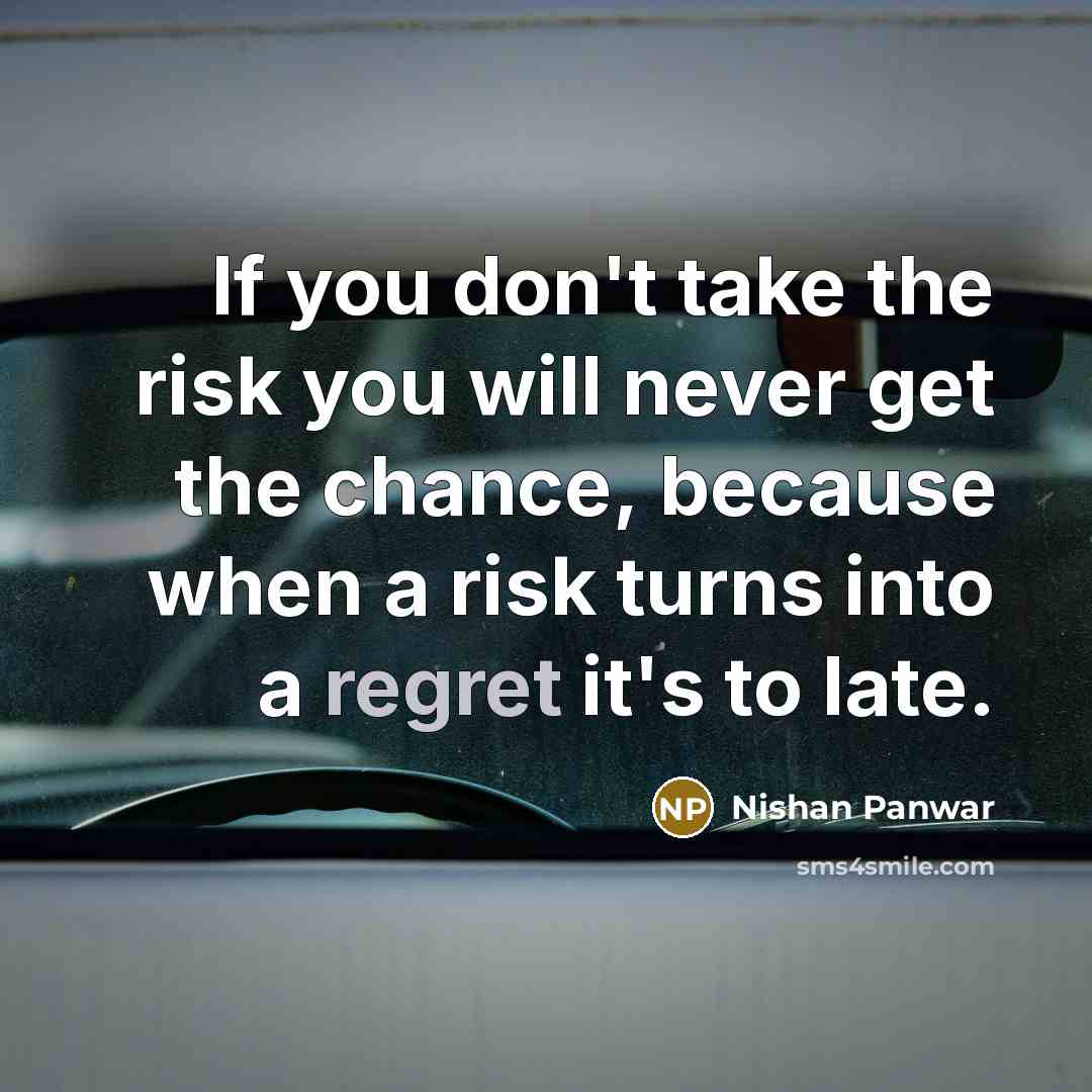 “If you don't take the risk you will never get…” quote by Nishan Panwar