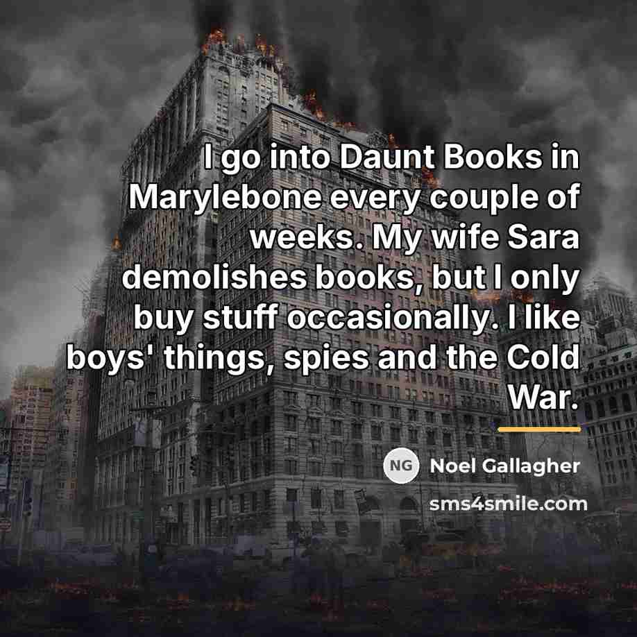 “I go into Daunt Books in Marylebone every couple of…” quote by Noel Gallagher