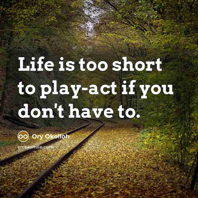 “Life is too short to play-act if you don't have…” quote by Ory Okolloh