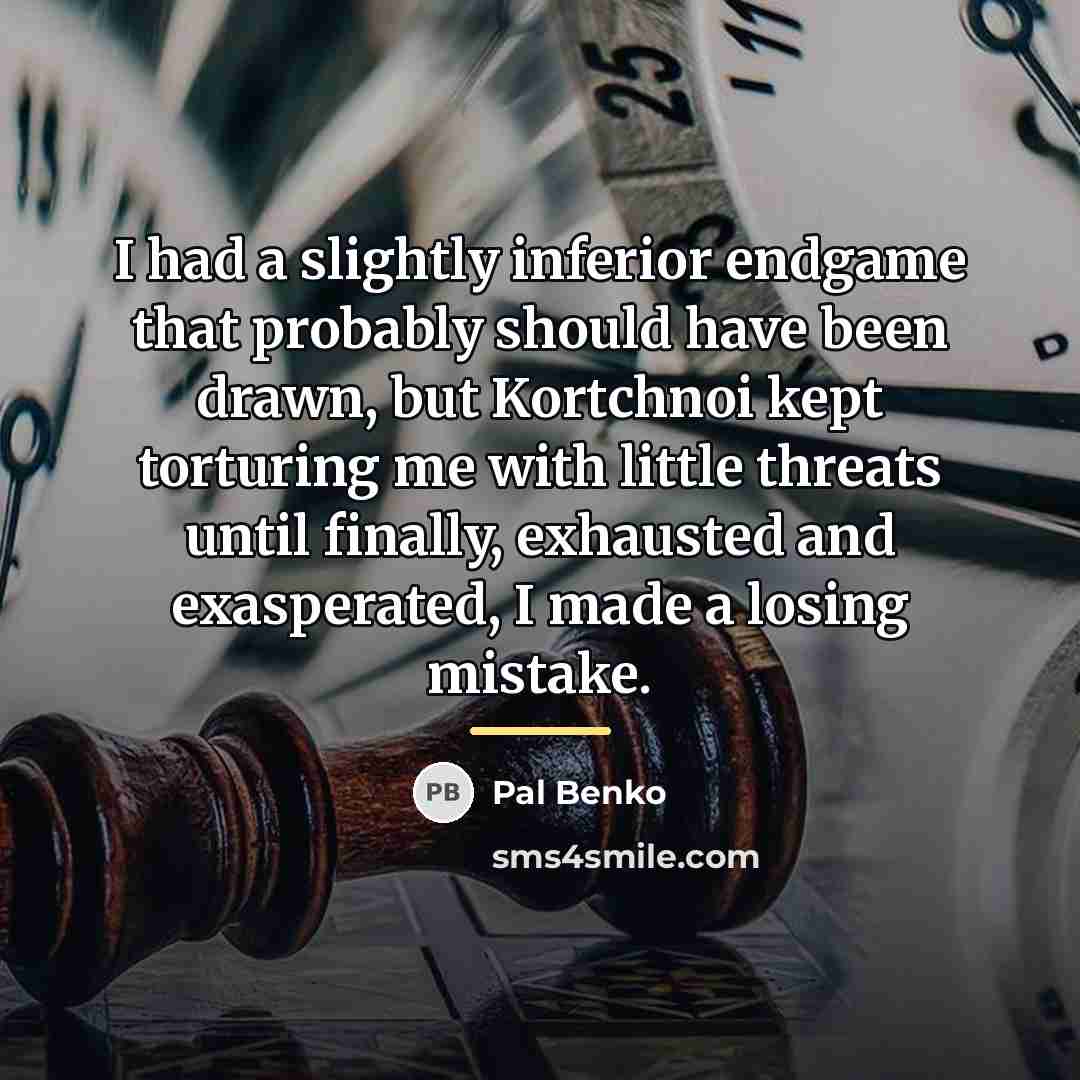 “I had a slightly inferior endgame that probably should have…” quote by Pal Benko