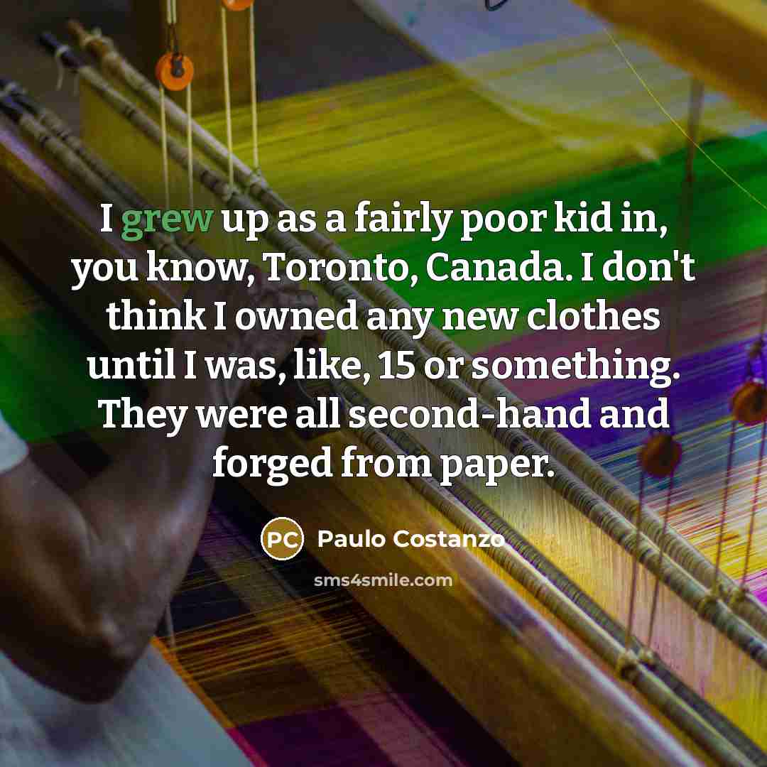 “I grew up as a fairly poor kid in, you…” quote by Paulo Costanzo