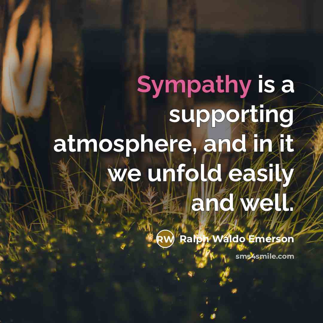 “Sympathy is a supporting atmosphere, and in it we unfold…” quote by Ralph Waldo Emerson