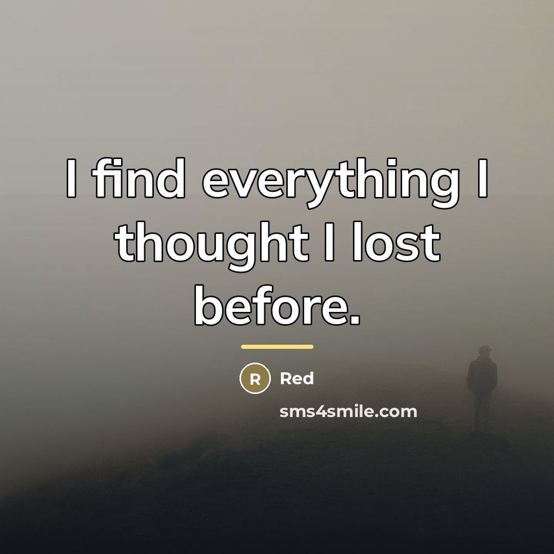 “I find everything I thought I lost before.…” quote by Red