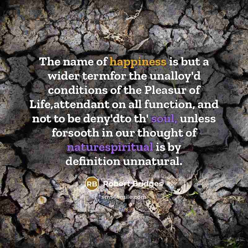 “The name of happiness is but a wider termfor the…” quote by Robert Bridges