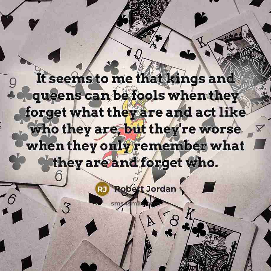 “It seems to me that kings and queens can be…” quote by Robert Jordan